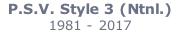 P.S.V. Style 3 (Ntnl.)    1981 - 2017