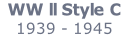 WW ll Style C    1939 - 1945