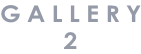 G A L L E R Y 2