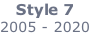 Style 7 2005 - 2020