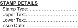 STAMP DETAILS   Stamp Type:….………………………    Upper Text:……………………………   Lower Text:……………………………   Issue Date:…………………………….