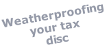 Weatherproofing your tax  disc