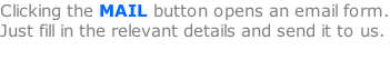 Clicking the MAIL button opens an email form. Just fill in the relevant details and send it to us.